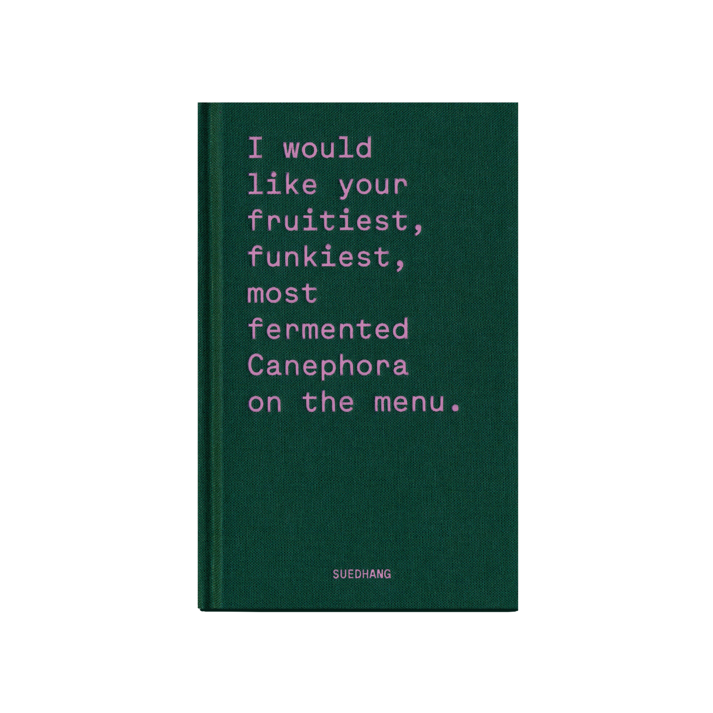 I would like your fruitiest, funkiest, most fermente canephora on the menu 